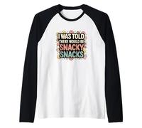 I Was Told There Would Be Snacky Snacks Funny Comfort Food Manche Raglan