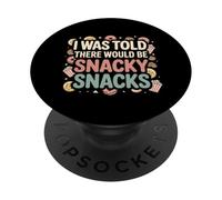 I Was Told There Would Be Snacky Snacks Funny Comfort Food PopSockets PopGrip Adhésif