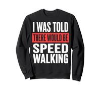 I Was Told There Would Be Speed Walking Club De Marche Sweatshirt