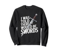 I Was Told There Would Be Swords Humour Sweatshirt