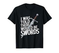 I Was Told There Would Be Swords Humour T-Shirt