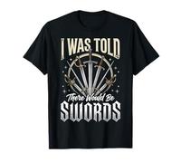 I Was Told There Would Be Swords T-Shirt