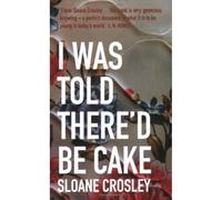 I Was Told There'd Be Cake