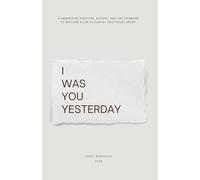 I was you yesterday: A memoir of survival, escape, and the courage to reclaim a life stolen by emotional abuse