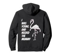 I Was Young and Needed The Mummy Humour de la Momie Flamingo Sweat à Capuche
