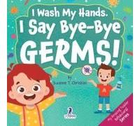 I Wash My Hands. I Say Bye-Bye Germs!