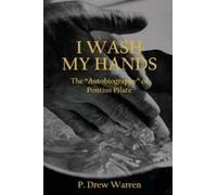 I Wash My Hands: The "Autobiography" Of Pontius Pilate Paperback Book By P. Drew Warren