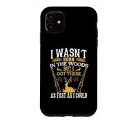 I Wasn't Born in The Woods Hunting Hunter Life Adventure Coque pour iPhone 11