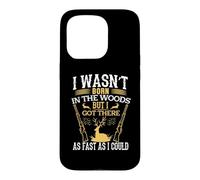 I Wasn't Born in The Woods Hunting Hunter Life Adventure Coque pour iPhone 15 Pro