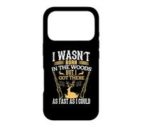 I Wasn't Born in The Woods Hunting Hunter Life Adventure Coque pour iPhone 17 Pro