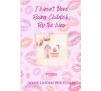 I Wasn't Done Being Childish, By The Way