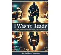 I Wasn't Ready: A Cop's Story of Service, Survival, and God's Grace