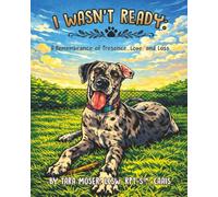 I Wasn't Ready: A Remembrance of Presence, Love, and Loss