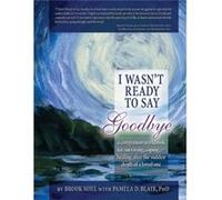 I Wasnt Ready to Say Goodbye Workbook by Brook Noel Pamela D. Blair (Auteur)