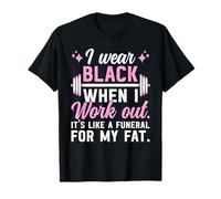 I Wear Black When I Workout Out It's Like A Funeral Fitness Gym T-Shirt