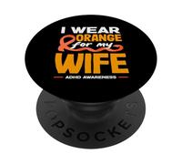 I Wear Orange for My Wife Mois de Sensibilisation au TDAH Mari PopSockets PopGrip Adhésif