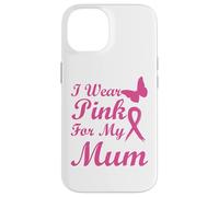 I Wear Pink for My Mum Ribbon Breast Cancer Awareness Coque pour iPhone 14