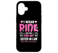 I Wear Pink for My Sister in-Law Breast Cancer Awareness Coque pour iPhone 16