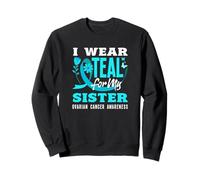 I Wear Teal for My Sister Sensibilisation au Cancer de l'ovaire Sweatshirt
