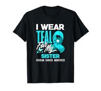 I Wear Teal for My Sister Sensibilisation au Cancer de l'ovaire T-Shirt