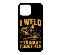 I Weld Things Together Soudeur Travail du métal Soudage Coque pour iPhone 16 Pro Max