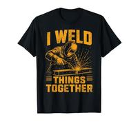 I Weld Things Together Soudeur Travail du métal Soudage T-Shirt