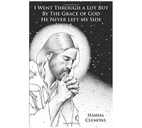 I Went Through A Lot But By The Grace Of God He Never Left My Side
