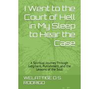 I Went to the Court of Hell in My Sleep to Hear the Case: A Spiritual Journey Through Judgment, Punishment, and the Lessons of the Soul
