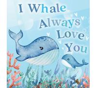 I Whale Always Love You: A Splash-tacular Rhyming Book of Love and Sea Animal Puns for Babies and Toddlers