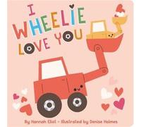 I Wheelie Love You by Hannah Eliot Hannah Eliot (Auteur)
