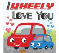 I Wheely Love You: A Vroom-tastic Rhyming Pun Book About Things That Go, Full of Love and Laughs for Babies and Toddlers