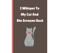 I Whisper to My Cat and She Screams Back: A Funny Feline Parent's Journal for Conversations You’re Not Ready to Explain