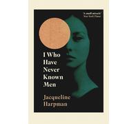 I Who Have Never Known Men Roman Jacqueline Harpman Broché Anglais