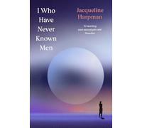 I Who Have Never Known Men: Discover the haunting, heart-breaking post-apocalyptic tale