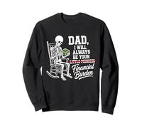 I Will Always Be Your Financial Burden Dad Skeleton Sweatshirt