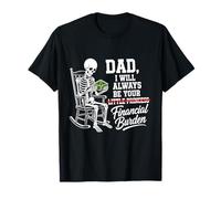 I Will Always Be Your Financial Burden Dad Skeleton T-Shirt