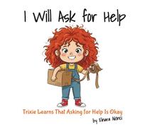 I Will Ask for Help: Trixie Learns That Asking for Help Is Okay