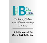 I Will Be My Best Today - Be Better Than Yesterday: A Transformational Guided Journal for Personal Growth, Self-Reflection, and Life-Changing Progress