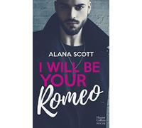I Will Be Your Romeo Découvrez la nouvelle romance d'Alana Scott "Criminal Love" - Alana Scott - Harpercollins - Poche - Roman