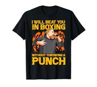 I Will Beat You in Boxing Without Throw a Punch T-Shirt