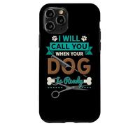 I Will Call You When Your Dog is Ready Toiletteur Coque pour iPhone 11 Pro