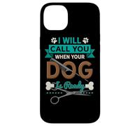 I Will Call You When Your Dog is Ready Toiletteur Coque pour iPhone 14 Plus