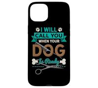 I Will Call You When Your Dog is Ready Toiletteur Coque pour iPhone 15 Plus
