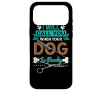 I Will Call You When Your Dog is Ready Toiletteur Coque pour iPhone 17 Pro Max