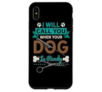 I Will Call You When Your Dog is Ready Toiletteur Coque pour iPhone XS Max