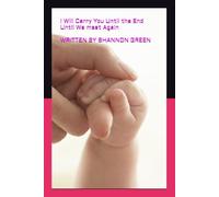 I Will Carry You Until the End, Until We Meet Again: A Journey of Love, Loss, and Eternal Bond