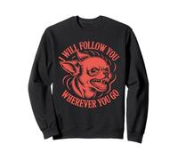 I Will Follow You Wherever You Go - Funny Chihuahua Lover Sweatshirt
