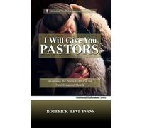 I Will Give You Pastors: Examining the Pastoral Office in the New Testament Church