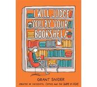 I Will Judge You by Your Bookshelf Grant Snider (Auteur)