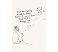 I Will Keep Talking About You Forever, Because A Love Like Yours Deserves To Be Remembered: 6x9 Lined Dog Memorial and remembrance journaling ... | Bereavement and sympathy gifts Gift Idea